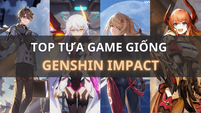 Top 5 tựa game giống Genshin Impact